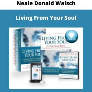Neale Donald Walsch – Living From Your Soul| Available Now !