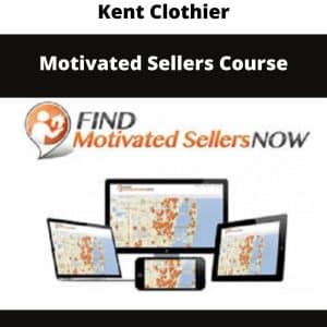 Kent Clothier â€“ Motivated Sellers Course | Available Now !