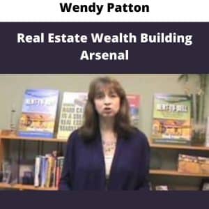 Wendy Patton – Real Estate Wealth Building Arsenal ( Lease Option Investing) | Available Now !