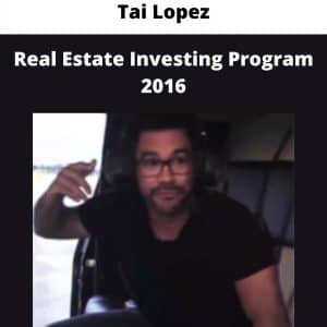 Tai Lopez – Real Estate Investing Program 2016 | Available Now !
