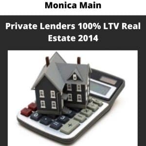 Monica Main – Private Lenders 100% LTV Real Estate 2014 | Available Now !