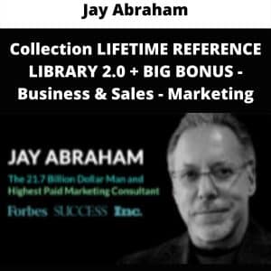 Jay Abraham â€“ Collection LIFETIME REFERENCE LIBRARY 2.0 â€“ BIG BONUS â€“ Business â€“ Sales â€“ Marketing