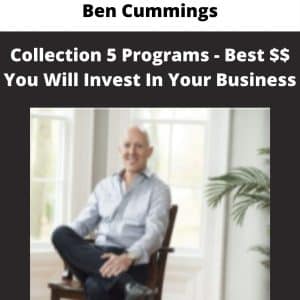 Ben Cummings â€“ Collection â€“ Programs â€“ Best $$ You Will Invest In Your Business