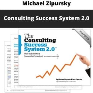 Michael Zipursky – Consulting Success System 2.0 | Available Now !