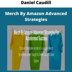 Daniel Caudill – Merch By Amazon Advanced Strategies | Available Now !