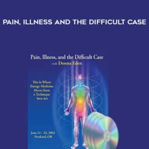 Donna Eden â€“ Pain, Illness and the Difficult Case