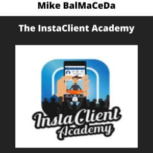 Mike BalMaCeDa – The InstaClient Academy | Available Now !