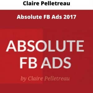 Claire Pelletreau – Absolute FB Ads 2017 | Available Now !