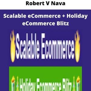 Robert V Nava – Scalable eCommerce + Holiday eCommerce Blitz | Available Now !