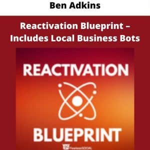 Ben Adkins â€“ Reactivation Blueprint â€“ Includes Local Business Bots | Available Now !