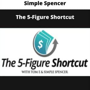 Simple Spencer – The 5-Figure Shortcut | Available Now !