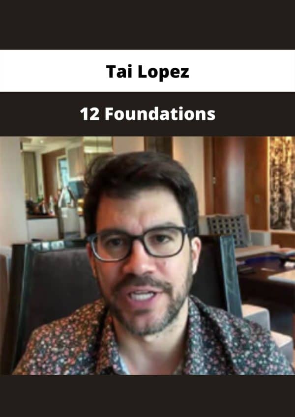 Tai Lopez – 12 Foundations | Available Now ! - The Course Arena