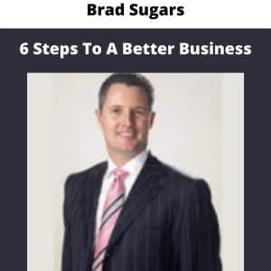 Brad Sugars – 6 Steps To A Better Business | Available Now !