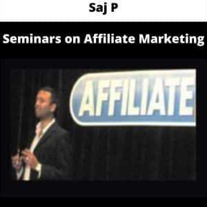 Saj P – Seminars on Affiliate Marketing | Available Now !