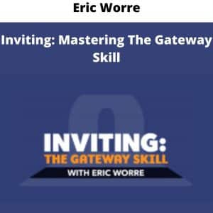 Eric Worre – Inviting: Mastering The Gateway Skill | Available Now !