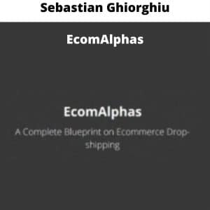 Sebastian Ghiorghiu – EcomAlphas | Available Now !