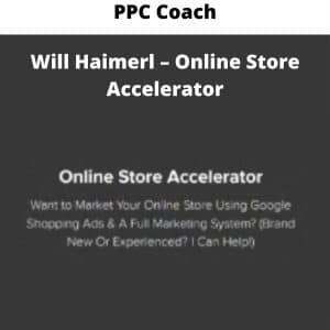 PPC Coach – Will Haimerl – Online Store Accelerator | Available Now !