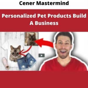 Cener Mastermind – Personalized Pet Products Build A Business | Available Now !