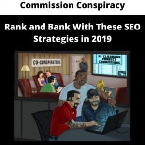 Commission Conspiracy – Rank and Bank With These SEO Strategies in 2019 | Available Now !