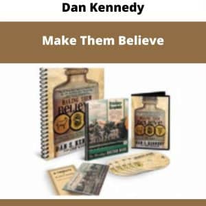 Dan Kennedy – Make Them Believe | Available Now !