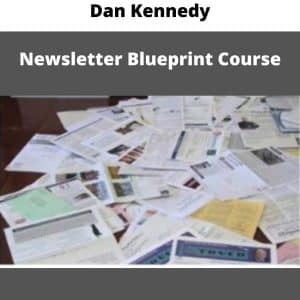 Dan Kennedy – Newsletter Blueprint Course | Available Now !