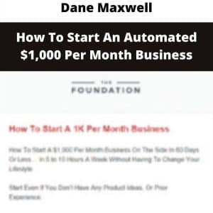 Dane Maxwell – How To Start An Automated ,000 Per Month Business | Available Now !