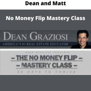 Dean and Matt – No Money Flip Mastery Class | Available Now !