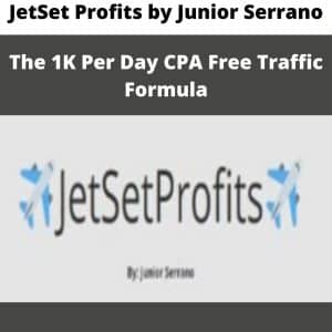 JetSet Profits by Junior Serrano – The 1K Per Day CPA Free Traffic Formula | Available Now !