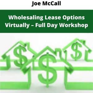 Joe McCall – Wholesaling Lease Options Virtually – Full Day Workshop | Available Now !