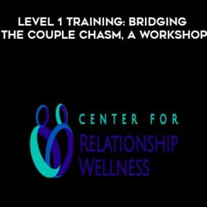 John Gottman â€“ Level 1 Training: Bridging the Couple Chasm, A Workshop