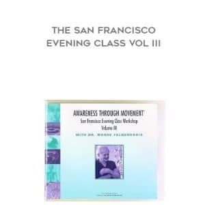 Moshe Feldenkrais â€“ The San Francisco Evening Class Vol III