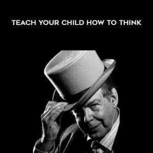 Edward DeBono â€“ Teach Your Child How to Think