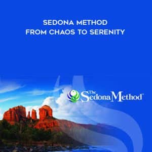 Hale Dwoskin â€“ Sedona Method â€“ From Chaos To Serenity