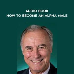 John Alexander â€“ Audio Book â€“ How To Become An Alpha Male