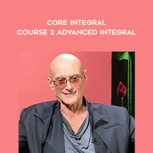 Ken Wilber â€“ Core Integral â€“ Course 2 â€“ Advanced Integral