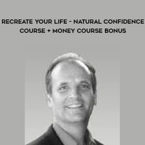 Morty Lefkoe â€“ ReCreate Your Life â€“ Natural Confidence Course + Money Course Bonus