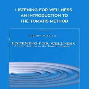 Pierre Sollier â€“ Listening for Wellness â€“ An Introduction to the Tomatis Method