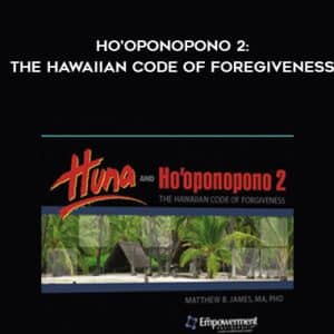 Dr. Matthew B. James â€“ Ho?oponopono 2: The Hawaiian Code of Foregiveness