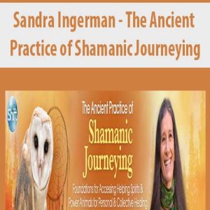 Sandra Ingerman â€“ The Ancient Practice of Shamanic Journeying
