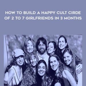 How to Build a Happy Cult Cirde of 2 to 7 Girlfriends In 3 months â€“ Week 2