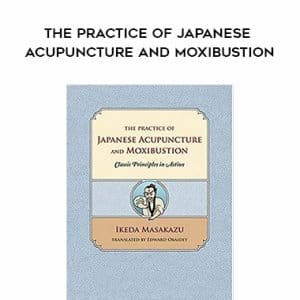 Ikeda Masakazu â€“ The Practice of Japanese Acupuncture and Moxibustion
