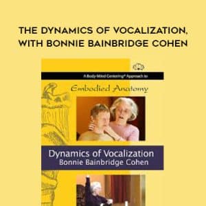 Bonnie Bainbridge Cohen â€“ THE DYNAMICS OF VOCALIZATION, WITH BONNIE BAINBRIDGE COHEN