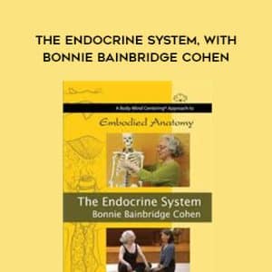 Bonnie Bainbridge Cohen â€“ THE ENDOCRINE SYSTEM, WITH BONNIE BAINBRIDGE COHEN
