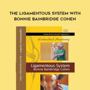 Bonnie Bainbridge Cohen â€“ THE LIGAMENTOUS SYSTEM WITH BONNIE BAINBRIDGE COHEN