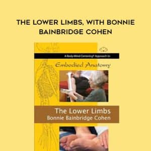Bonnie Bainbridge Cohen â€“ THE LOWER LIMBS, WITH BONNIE BAINBRIDGE COHEN