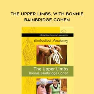 Bonnie Bainbridge Cohen â€“ THE UPPER LIMBS, WITH BONNIE BAINBRIDGE COHEN