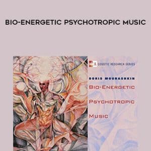 Boris Mourashkin â€“ Bio-Energetic Psychotropic Music