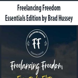 Freelancing Freedom Essentials Edition by Brad Hussey