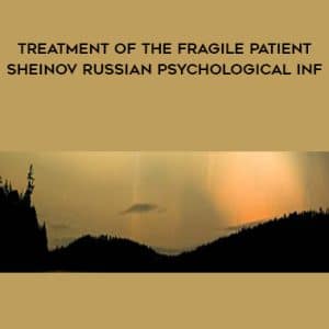 ISTDP Institute â€“ Treatment of the Fragile Patient â€“ Sheinov Russian Psychological Inf