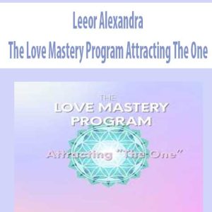 Leeor Alexandra â€“ The Love Mastery Program Attracting The One